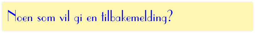 Noen som vil gi en tilbakemelding?
